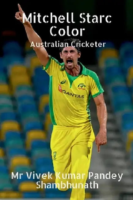 Mitchell Starc Color: Australian Cricketer by Vivek Kumar Pandey Shambhunath