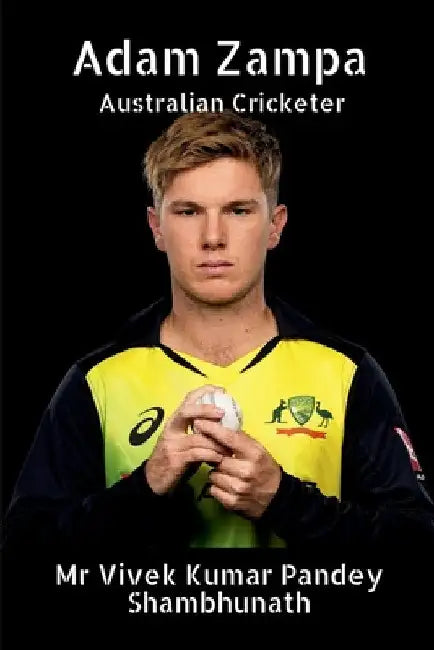 Adam Zampa: Australian Cricketer by Vivek Kumar Pandey Shambhunath