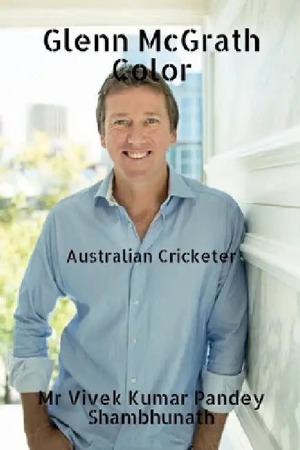 Glenn McGrath Color: Australian Cricketer by Vivek Kumar Pandey Shambhunath