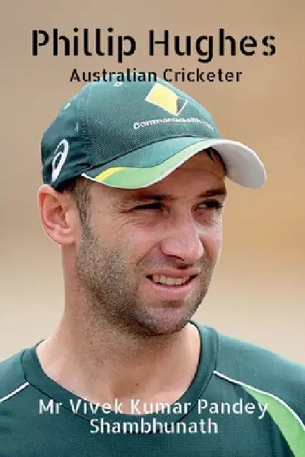 Phillip Hughes: Australian Cricketer by Vivek Kumar Pandey Shambhunath
