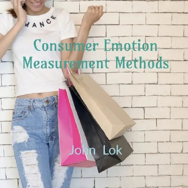 Consumer Emotion Measurement Methods by John Lok