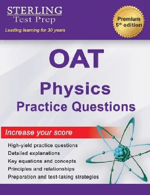 OAT Physics Practice Questions: High Yield OAT Physics Practice Questions with Detailed Explanations by Sterling Test Prep
