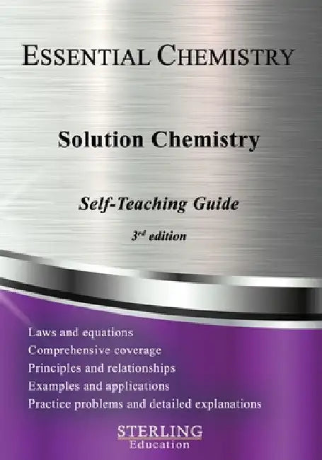 Solution Chemistry: Essential Chemistry Self-Teaching Guide by Sterling Education
