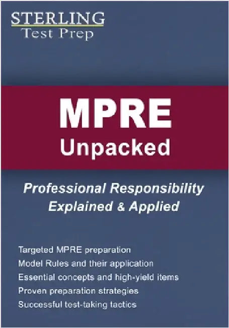 MPRE Unpacked: Professional Responsibility Explained & Applied for Multistate Professional Responsibility Exam by Sterling Test Prep