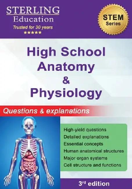 High School Anatomy and Physiology: Questions & Explanations for High School Human Anatomy by Sterling Education