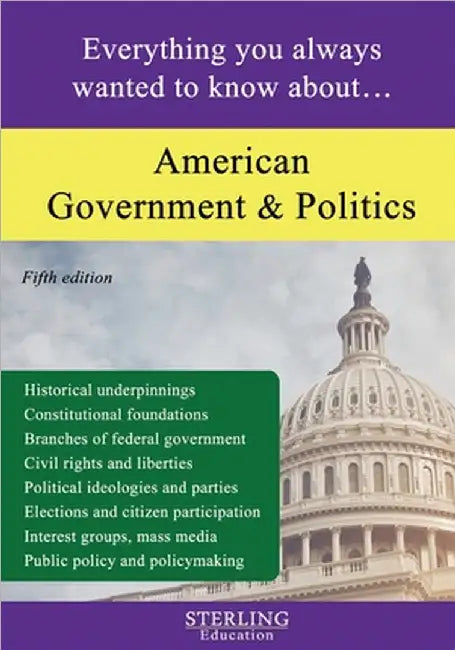 American Government and Politics: Everything You Always Wanted to Know About... by Education, Sterling