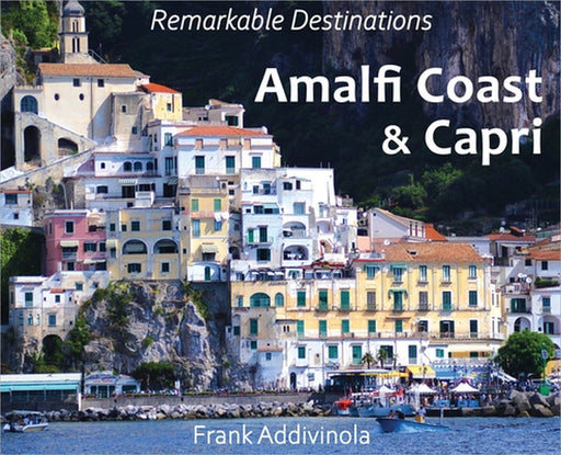 Amalfi Coast and Capri: A Photographic Journey into the Italian Paradise by Frank Addivinola