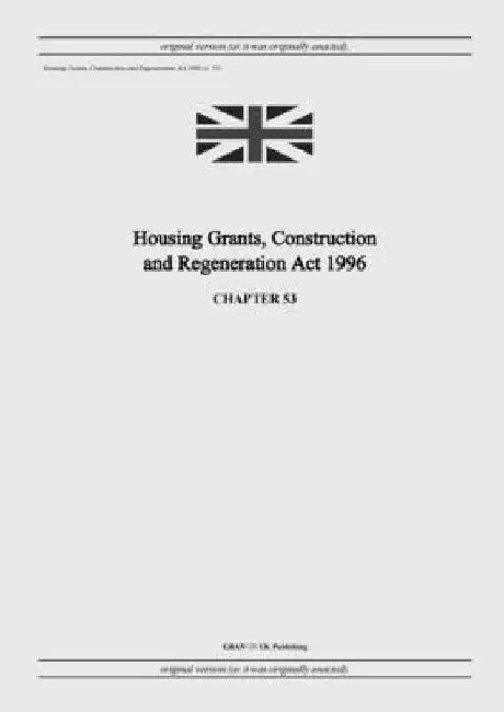 Housing Grants, Construction and Regeneration Act 1996 (c. 53) by United Kingdom Legislation