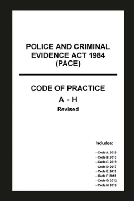 Police and Criminal Evidence Act 1984 (PACE) Codes of Practice A-H by Home Office