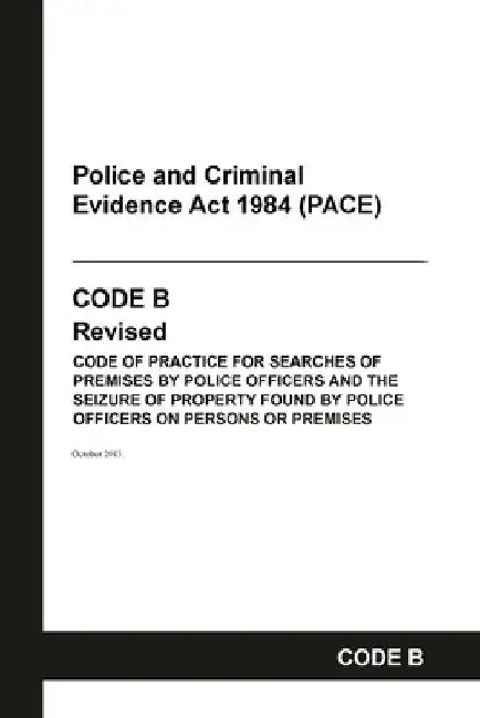 PACE Code B: Police and Criminal Evidence Act 1984 Codes of Practice by Home Office
