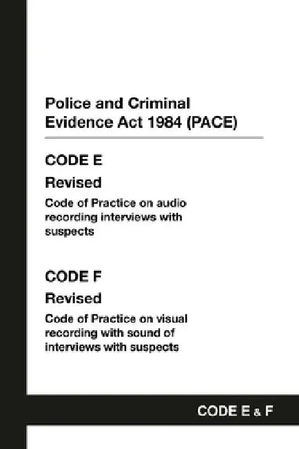 PACE Code E and F: Police and Criminal Evidence Act 1984 Codes of Practice by Home Office