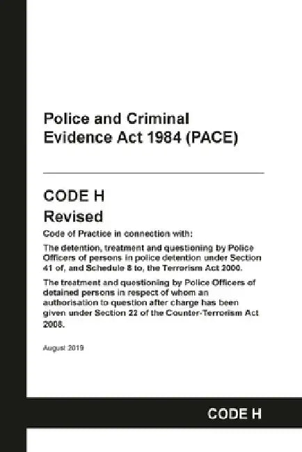 PACE Code H: Police and Criminal Evidence Act 1984 Codes of Practice by Home Office