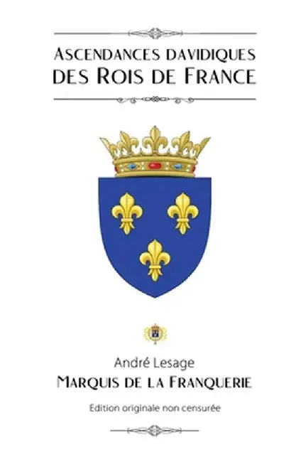 Ascendances davidiques des Rois de France by Marquis De La Franquerie