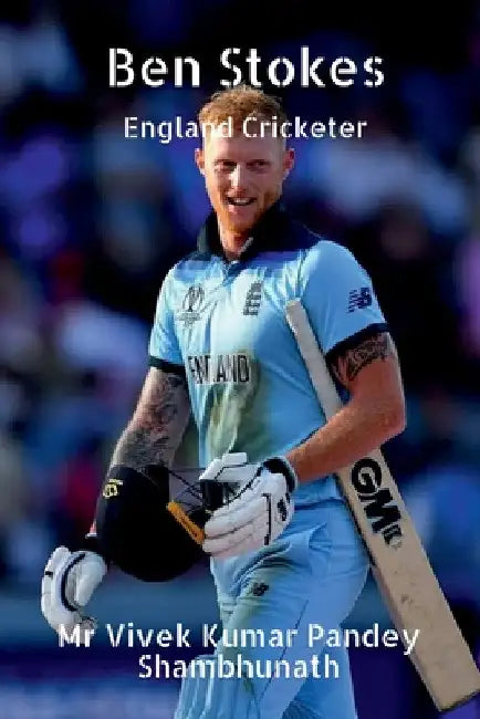 Ben Stokes: England Cricketer by Vivek Kumar Pandey Shambhunath