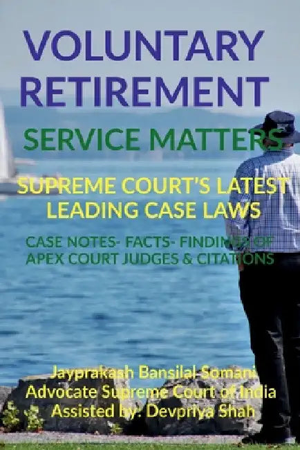 Voluntary Retirement- Service Matters- Supreme Court's Latest Leading Case Laws: Case Notes- Facts- Findings of Apex Court Judges & Citations by Jayprakash Bansilal Somani