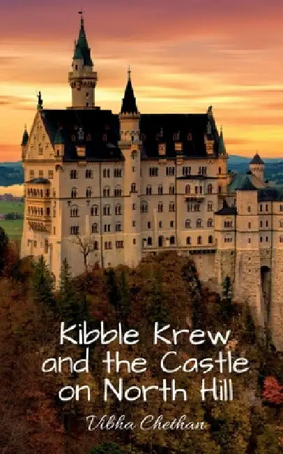 Kibble Krew and the Castle on North Hill by Vibha Chethan