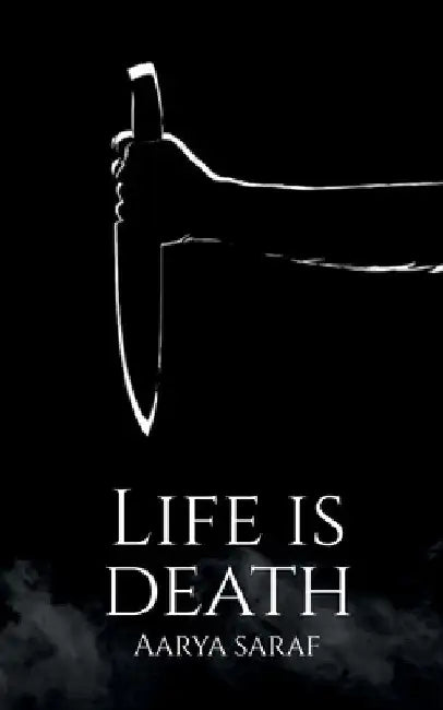 Life is Death by Aarya Saraf