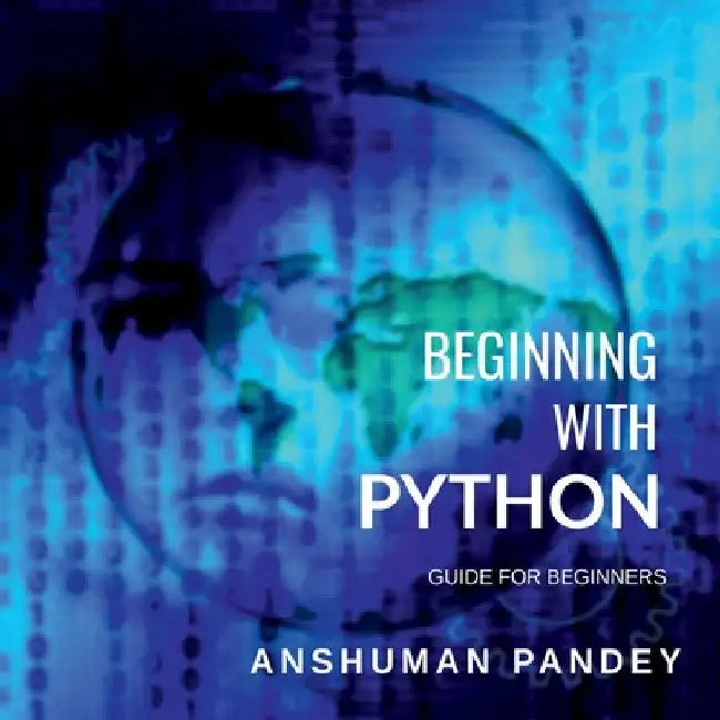 Beginning with Python: A Guide for Beginners by Anshuman Pandey