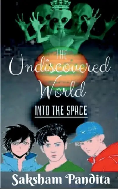 The Undiscovered World: Into The Space by Saksham Pandita