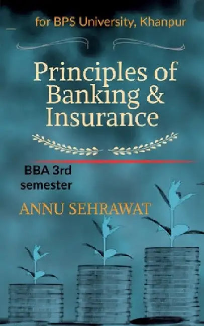 Principles of Banking & Insurance: For B.B.A. (3rd Semester) of Bhagat Phool Singh Women's University, KHANPUR by Annu Sehrawat