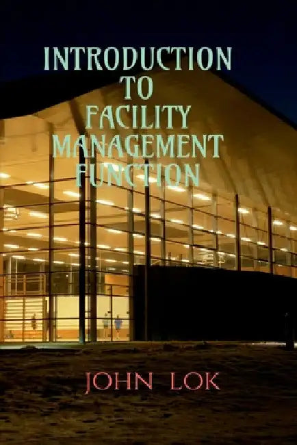 Introduction to Facility Management Function by John Lok