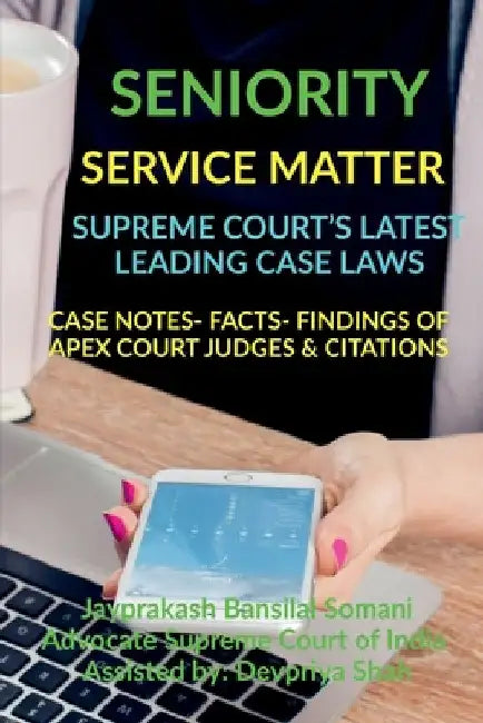 Seniority- Service Matter- Supreme Court's Latest Leading Case Laws: Case Notes- Facts- Findings of Apex Court Judges & Citations by Jayprakash Somani Bansilal