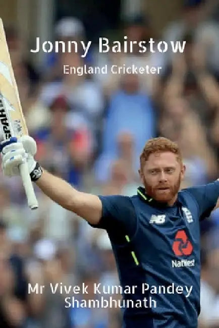Jonny Bairstow: England Cricketer by Vivek Kumar Pandey Shambhunath
