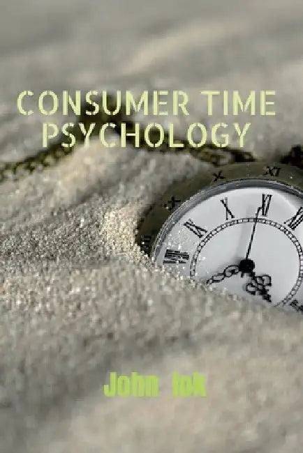 Consumer Time Psychology by John Lok