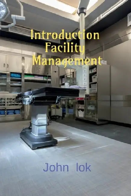 Introduction Facility Management by John Lok