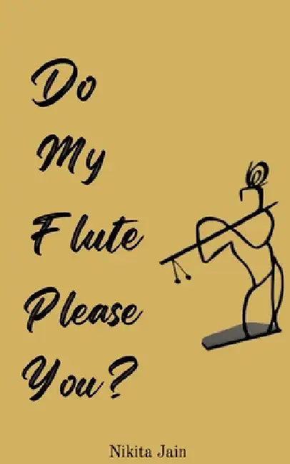 Do My Flute Please You by Nikita Jain