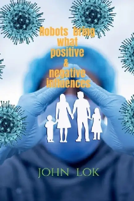 Robots Bring What Positive & Negative Influences by John Lok