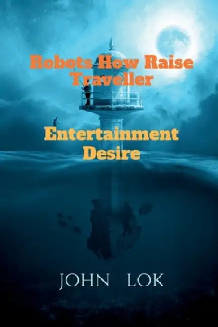 Robots How Raise Traveller: Entertainment Desire by John Lok