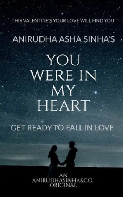You Were in My Heart: Get Ready to Fall in Love by Anirudha Asha Sinha