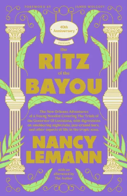 The Ritz of the Bayou: The New Orleans Adventures of a Young Novelist Covering the Trials of the Governor of Louisiana, with Digressions on Smoldering by Nancy Lemann, James Wolcott