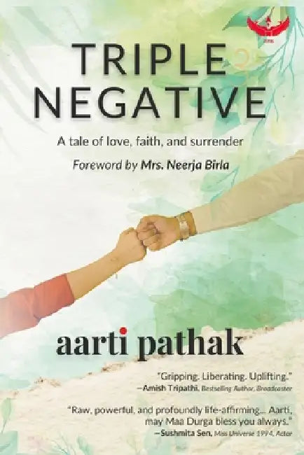 Triple Negative: A tale of love, faith, and surrender by Aarti Pathak