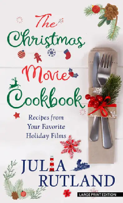 The Christmas Movie Cookbook: Recipes from Your Favorite Holiday Films by Julia Rutland