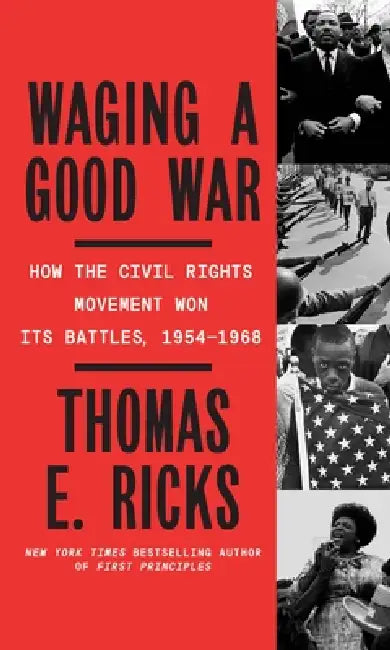 Waging a Good War: A Military History of the Civil Rights Movement, 1954-1968 by Thomas E. Ricks