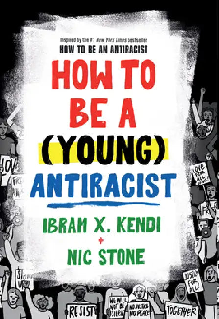 How to Be a (Young) Antiracist by Ibram X. Kendi, Nic Stone