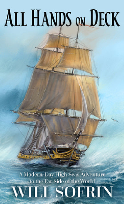 All Hands on Deck: A Modern-Day High Seas Adventure to the Far Side of the World by Will Sofrin