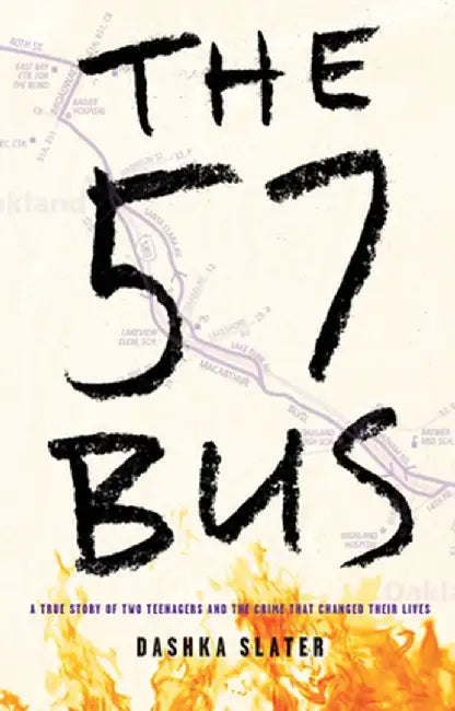 The 57 Bus: A True Story of Two Teenagers and the Crime That Changed Their Lives by Dashka Slater