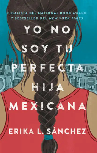 Yo No Soy Tu Perfecta Hija Mexicana (I Am Not Your Perfect Mexican Daughter) by Erika Sanchez