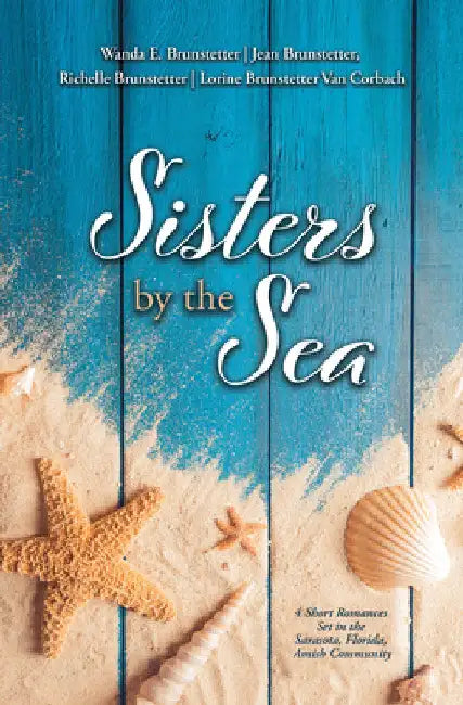 Sisters by the Sea: 4 Short Romances Set in the Sarasota, Florida, Amish Community by Wanda E. Brunstetter
