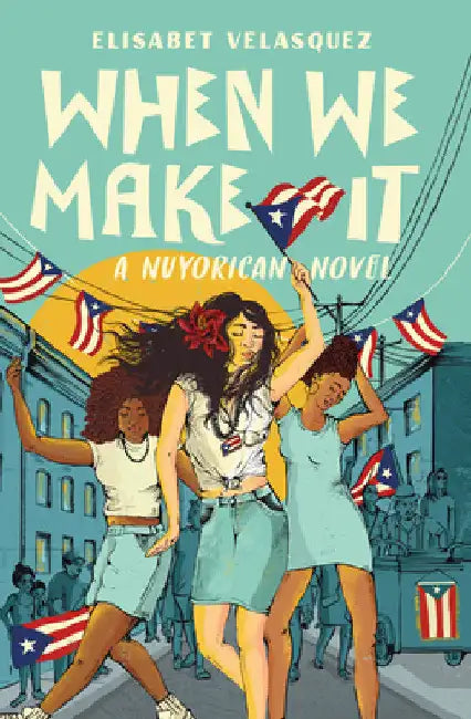 When We Make It: A Nuyorican Novel by Elisabet Velasquez