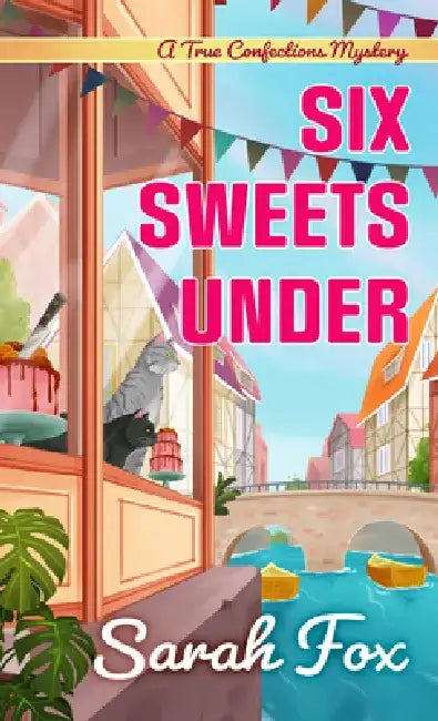 Six Sweets Under by Sarah Fox