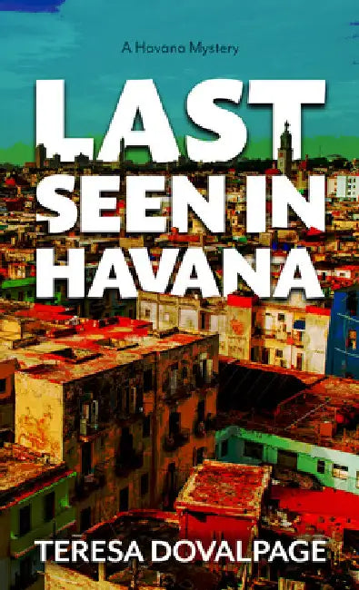 Last Seen in Havana by Teresa Dovalpage