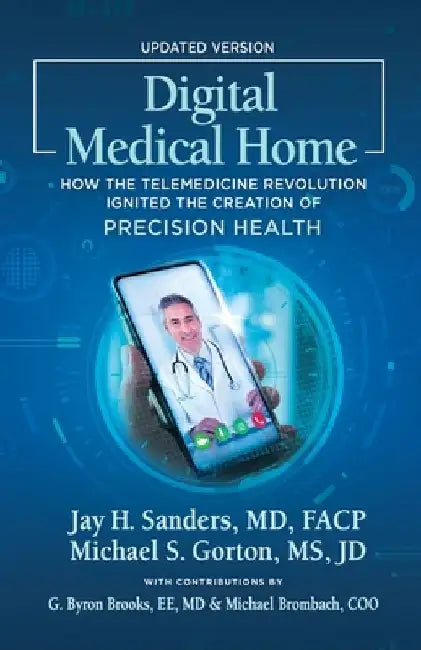 Digital Medical Home: How the Telemedicine Revolution Ignited the Creation of Precision Health by Michael S. Gorton