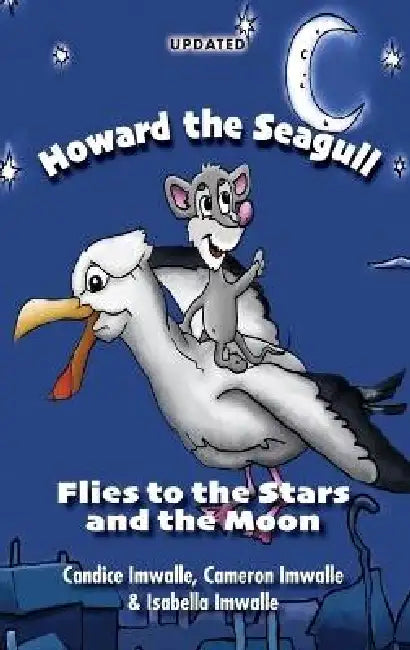 Howard the Seagull: Flies to the Stars and the Moon by Candice Imwalle, Cameron Imwalle, Isabella Imwalle
