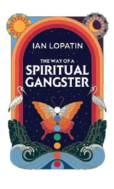 The Way of a Spiritual Gangster by Ian Lopatin