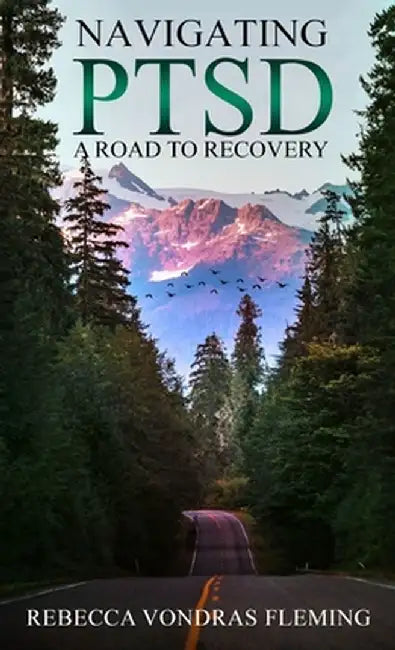 Navigating PTSD: A Road to Recovery by Rebecca Vondras Fleming