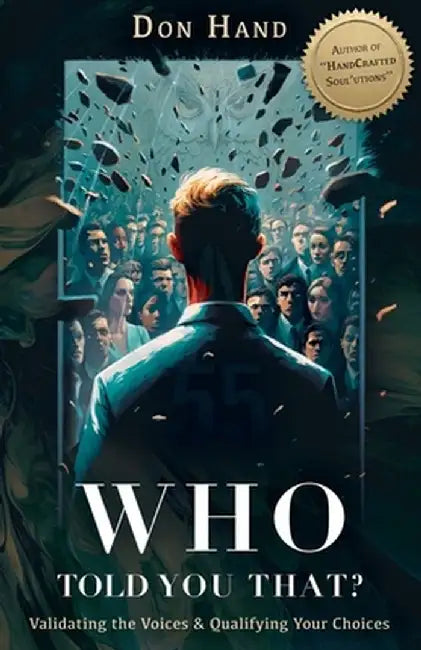 Who Told You That?: Validating the Voices and Qualifying Your Choices by Don Hand